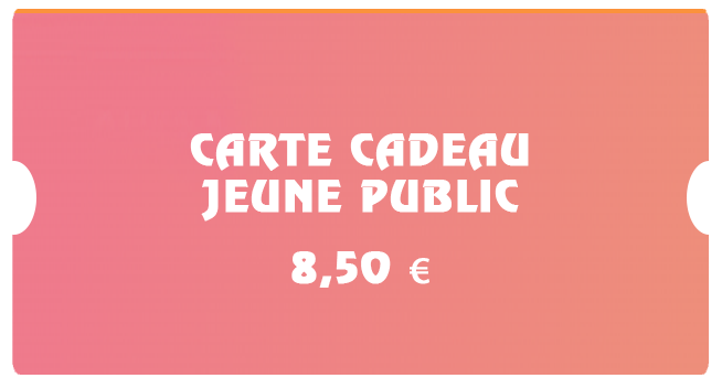 CARTE CADEAU Jeune public 8,50 €